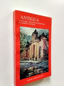 Libros: Rafael Álvarez Polanco - Antigua. Su historia, monumentos, personajes, sucedidos y leyendas